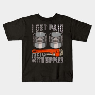 Pipefitter I Get Paid To Play With Nipples Kids T-Shirt